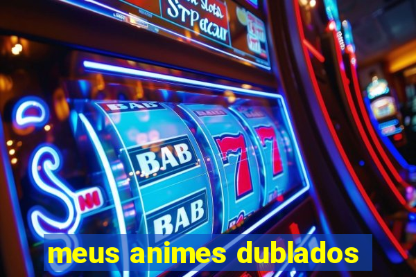 meus animes dublados